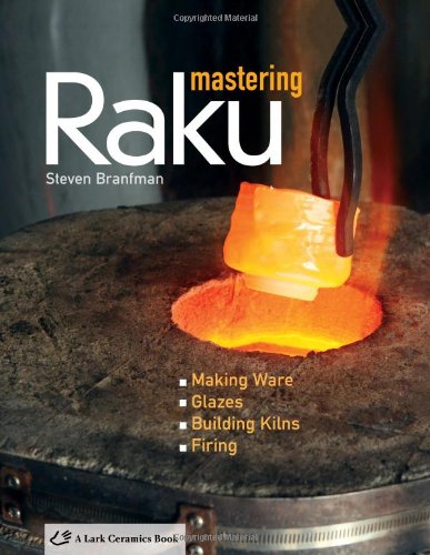 Mastering Raku: Making Ware * Glazes * Building Kilns * Firing (A Lark Ceramics Book) Hobbies & Crafts