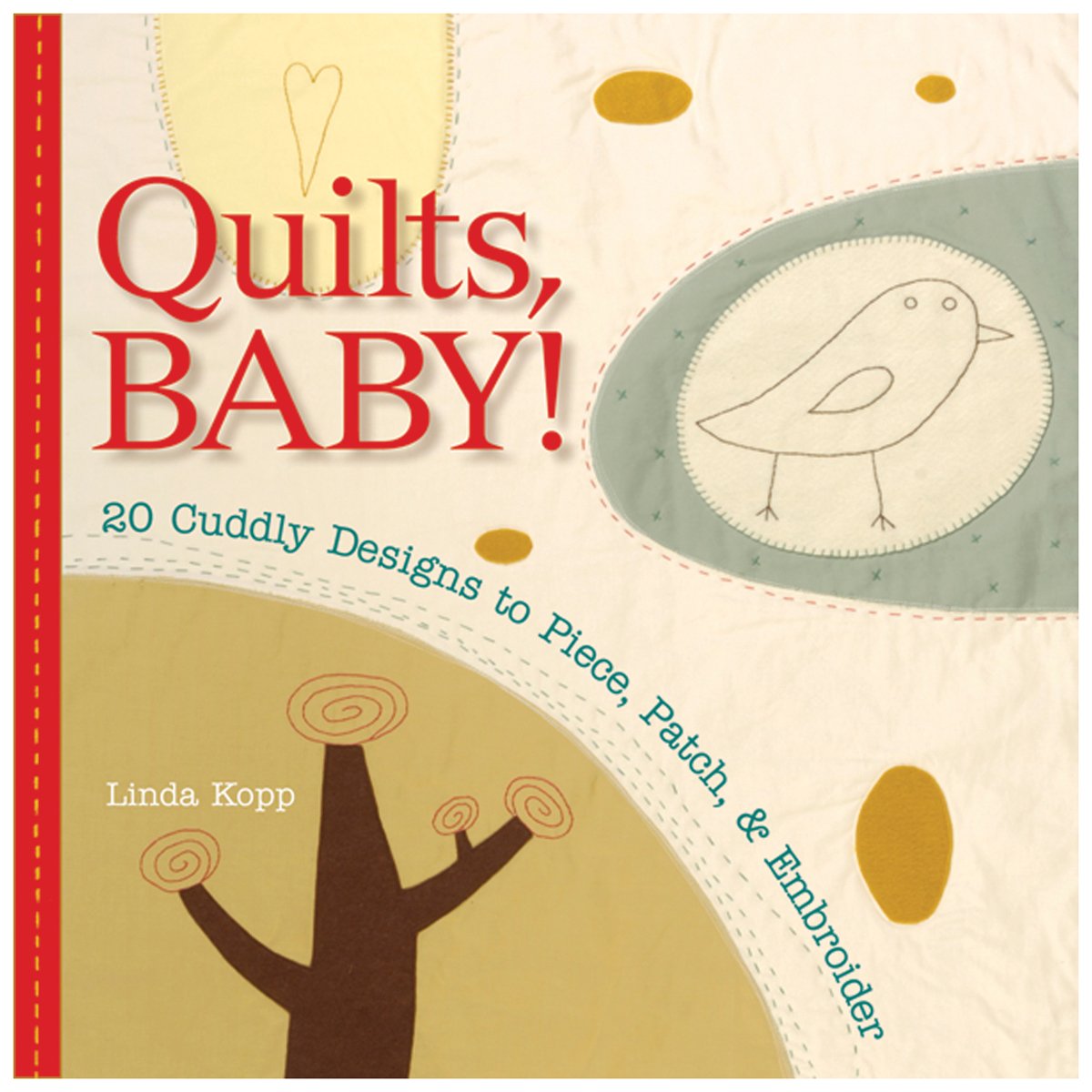 Quilts, Baby!: 20 Modern Designs to Piece, Patch & Embroider: 20 Cuddly Designs to Piece, Patch and Embroider Hobbies & Crafts