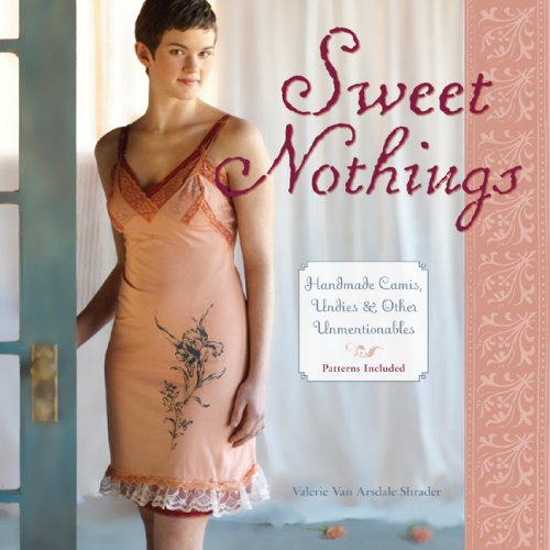 Sweet Nothings: Handmade Camis, Undies & Other Unmentionables Hobbies & Crafts