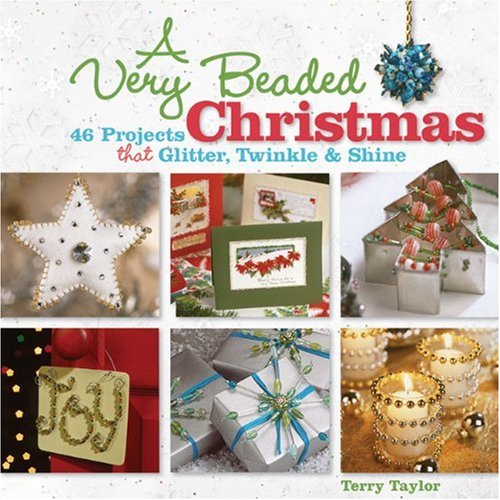 A Very Beaded Christmas: 45 Projects That Glitter, Twinkle & Shine: 46 Projects That Glitter, Twinkle and Shine Hobbies & Crafts