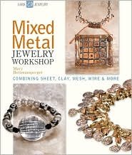Mixed Metal Jewelry Workshop: Combining Sheet Clay Mesh Wire & More: Combining Sheet, Clay, Mesh, Wire and More Hobbies & Crafts