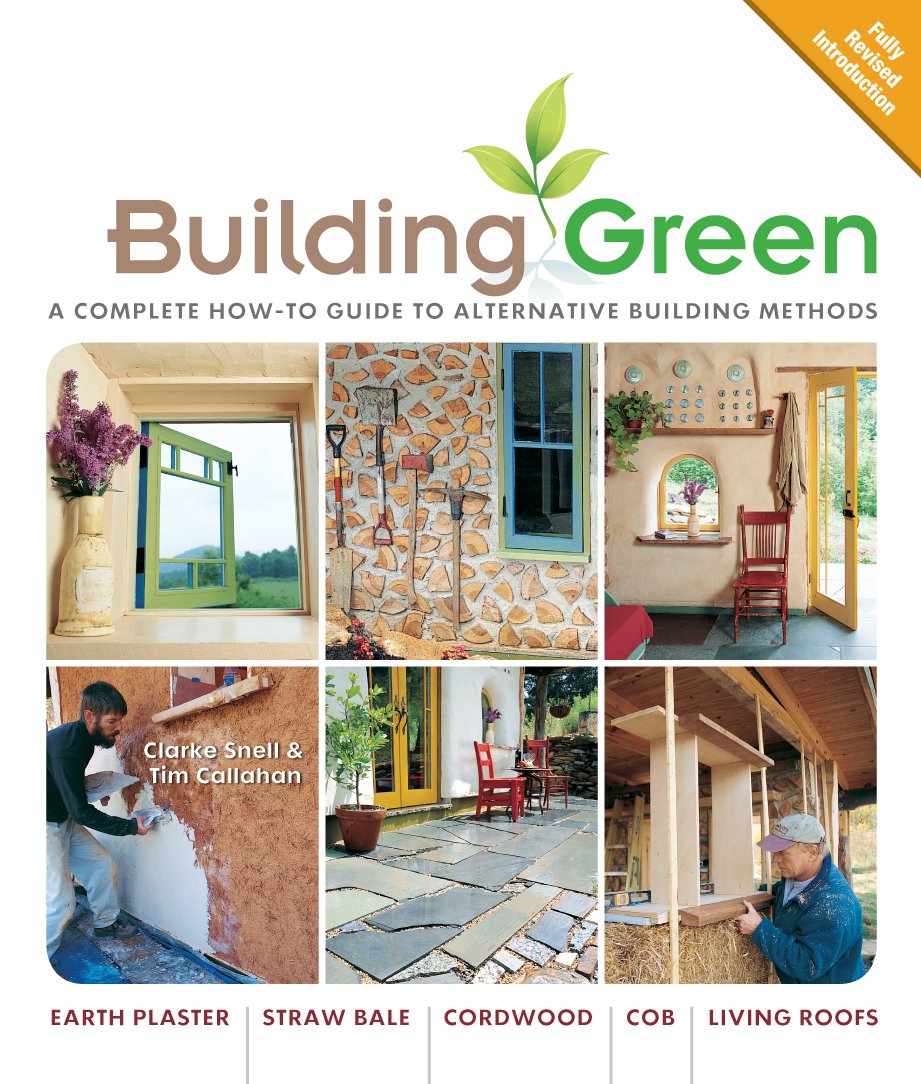 Building Green, New Edition: A Complete How-To Guide to Alternative Building Methods Earth Plaster * Straw Bale * Cordwood * Cob * Living Roofs Business & Technology