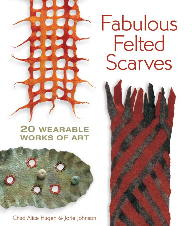 Fabulous Felted Scarves: 20 Wearable Works of Art Hobbies & Crafts