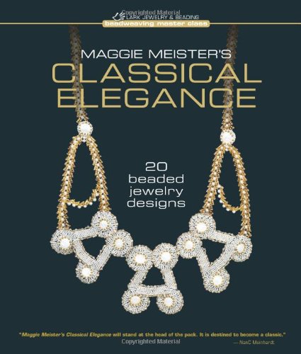 Maggie Meister's Classical Elegance: 20 Beaded Jewelry Designs (Beadweaving Master Class) Hobbies & Crafts