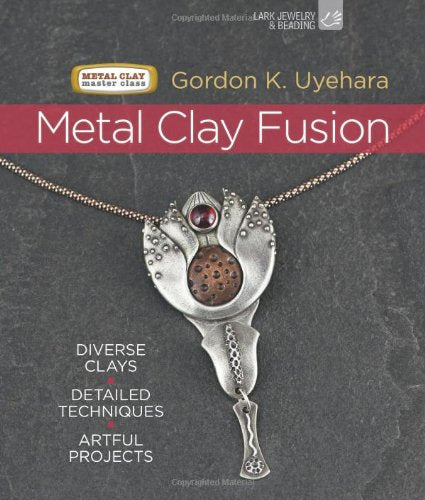 Metal Clay Fusion: Diverse Clays, Detailed Techniques, Artful Projects Film, Art & Culture