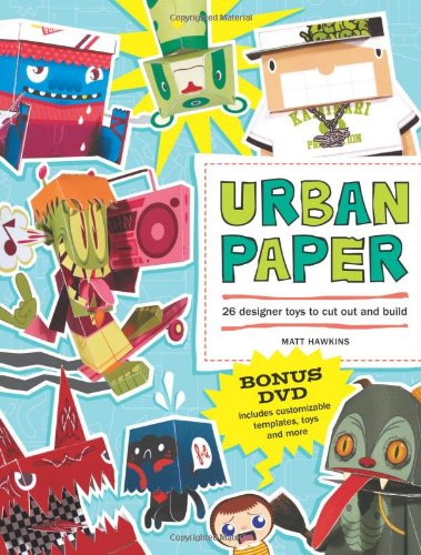 Urban Paper: 25 Designer Toys to Cut Out and Build Hobbies & Crafts