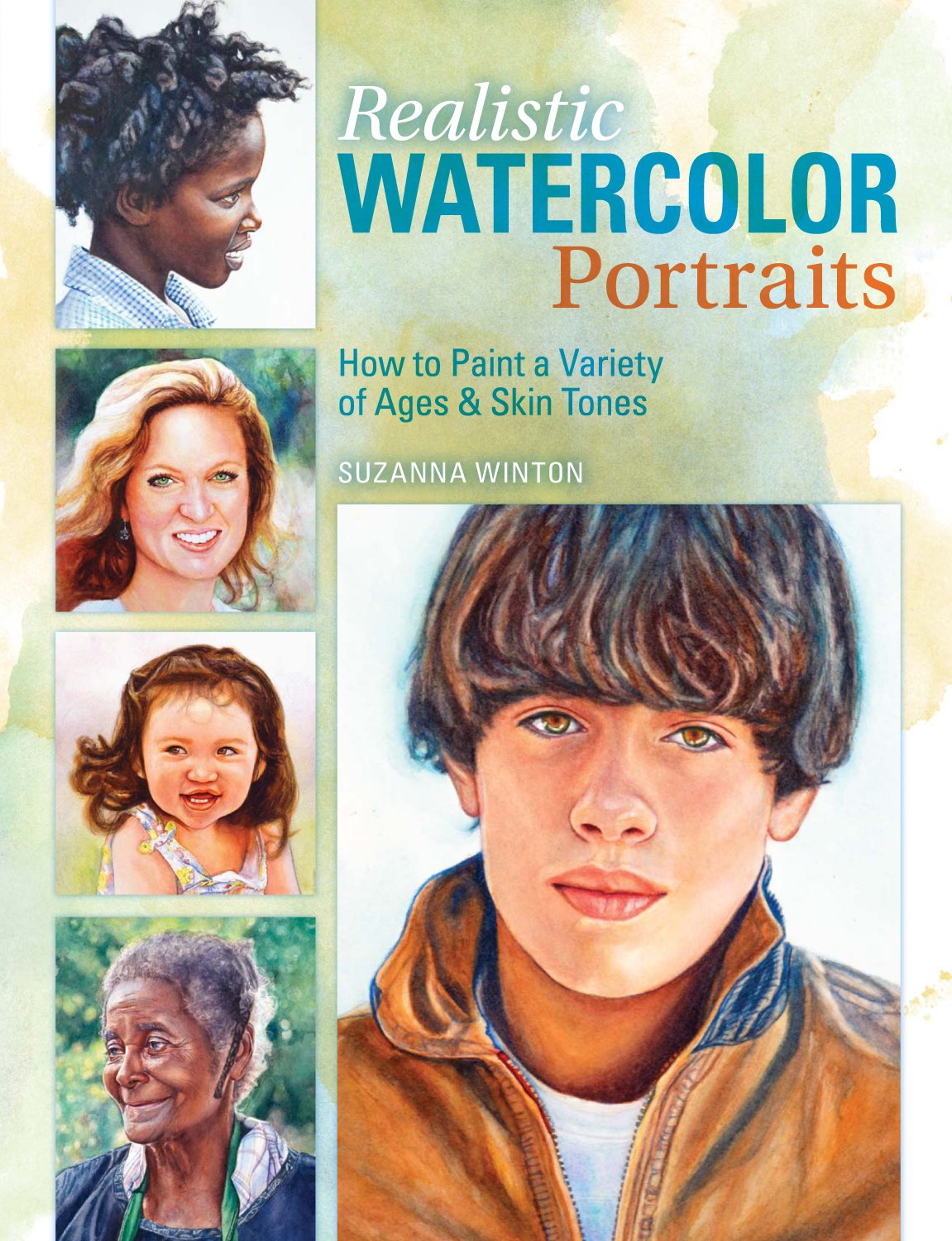 Realistic Watercolor Portraits: How to Paint a Variety of Ages & Skin Tones: How to Paint a Variety of Ages and Ethnicities Film, Art & Culture