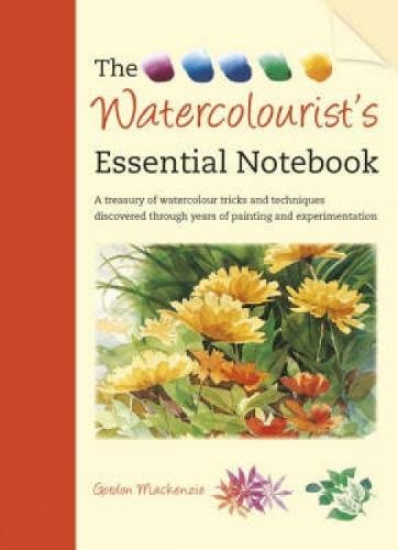 The Watercolourist's Essential Notebook: A Treasury of Watercolour Tricks and Techniques Discovered Through Years of Painting and Experimentation Film, Art & Culture