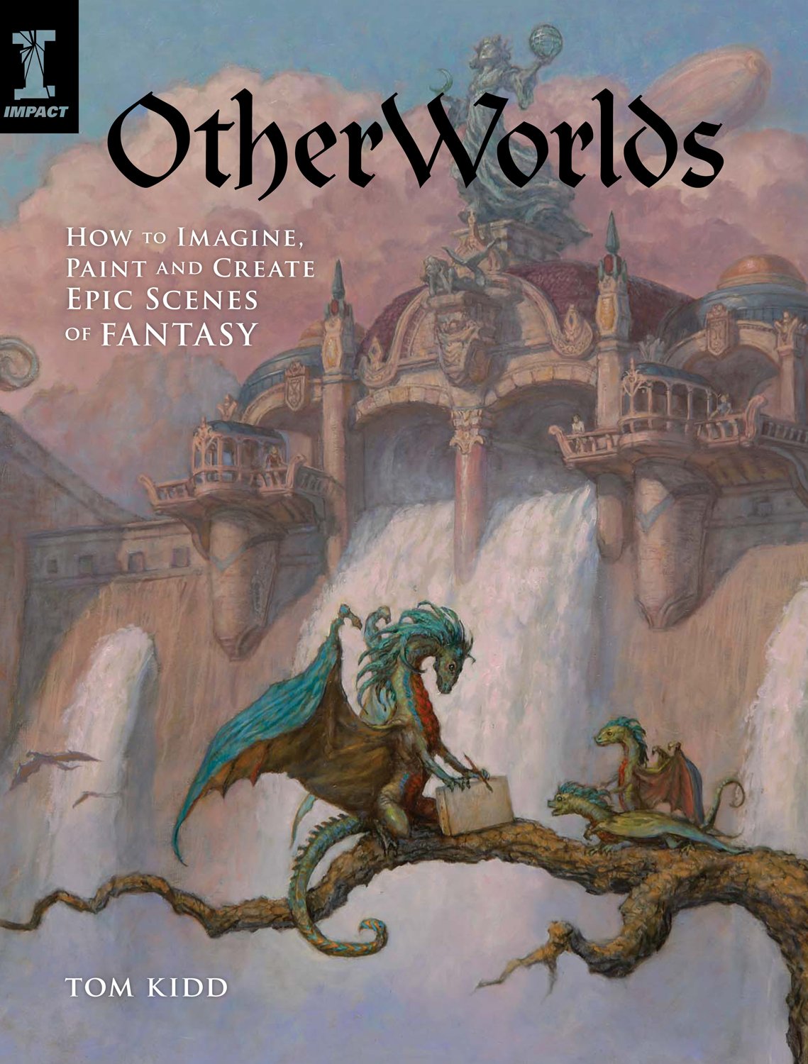 Otherworlds: How to Imagine, Paint and Create Epic Scenes of Fantasy book