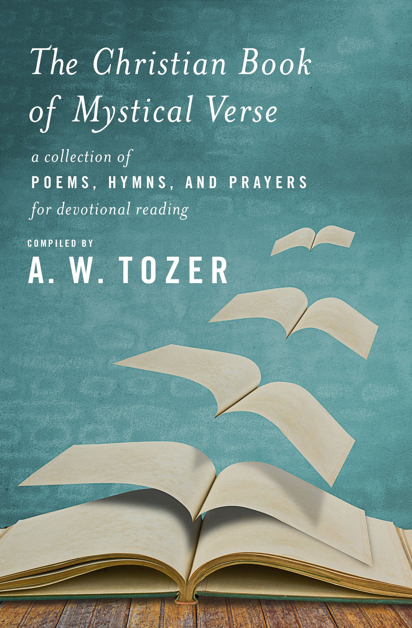 The Christian Book of Mystical Verse: A Collection of Poems, Hymns, and Prayers for Devotional Reading Social Sciences