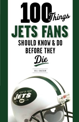 100 Things Jets Fans Should Know & Do Before They Die (100 Things...Fans Should Know) Leisure & Fun