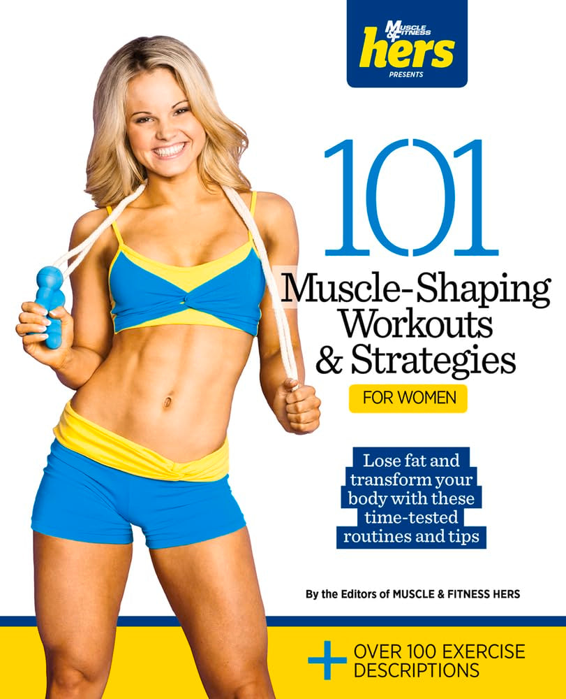 101 Muscle-Shaping Workouts & Strategies for Women Health, Nutrition & Fitness