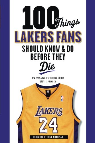 100 Things Lakers Fans Should Know & Do Before They Die (100 Things...Fans Should Know) Travel
