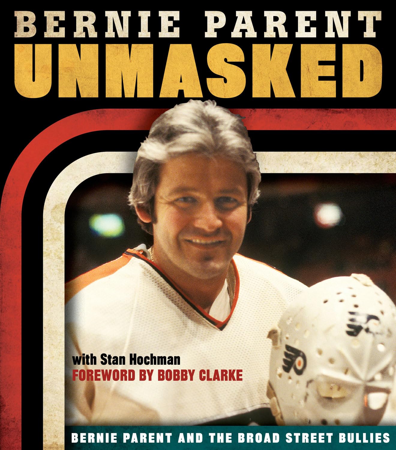 Unmasked: Bernie Parent and the Broad Street Bullies Sports