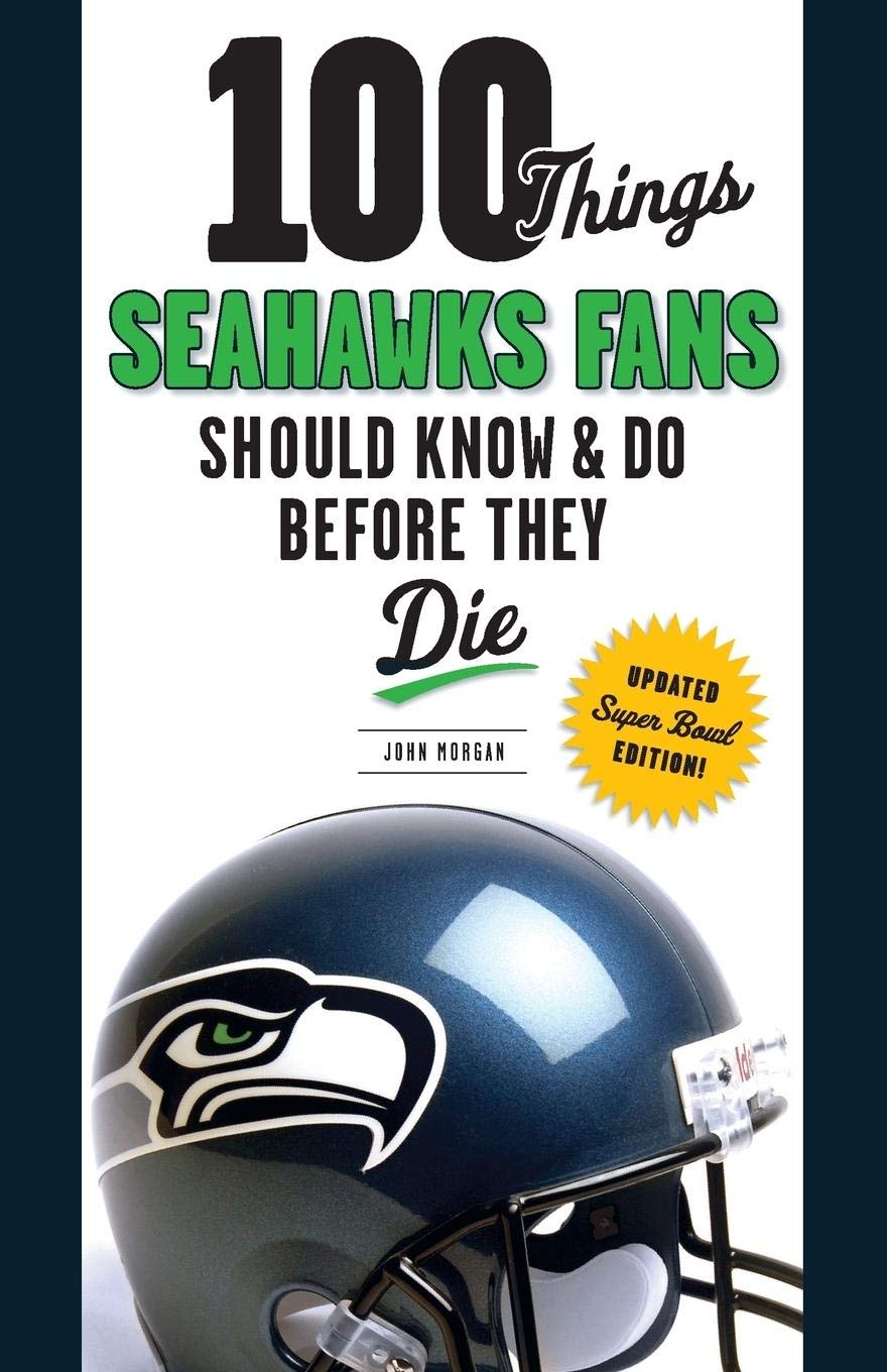 100 Things Seahawks Fans Should Know & Do Before They Die, Super Bowl Edition book