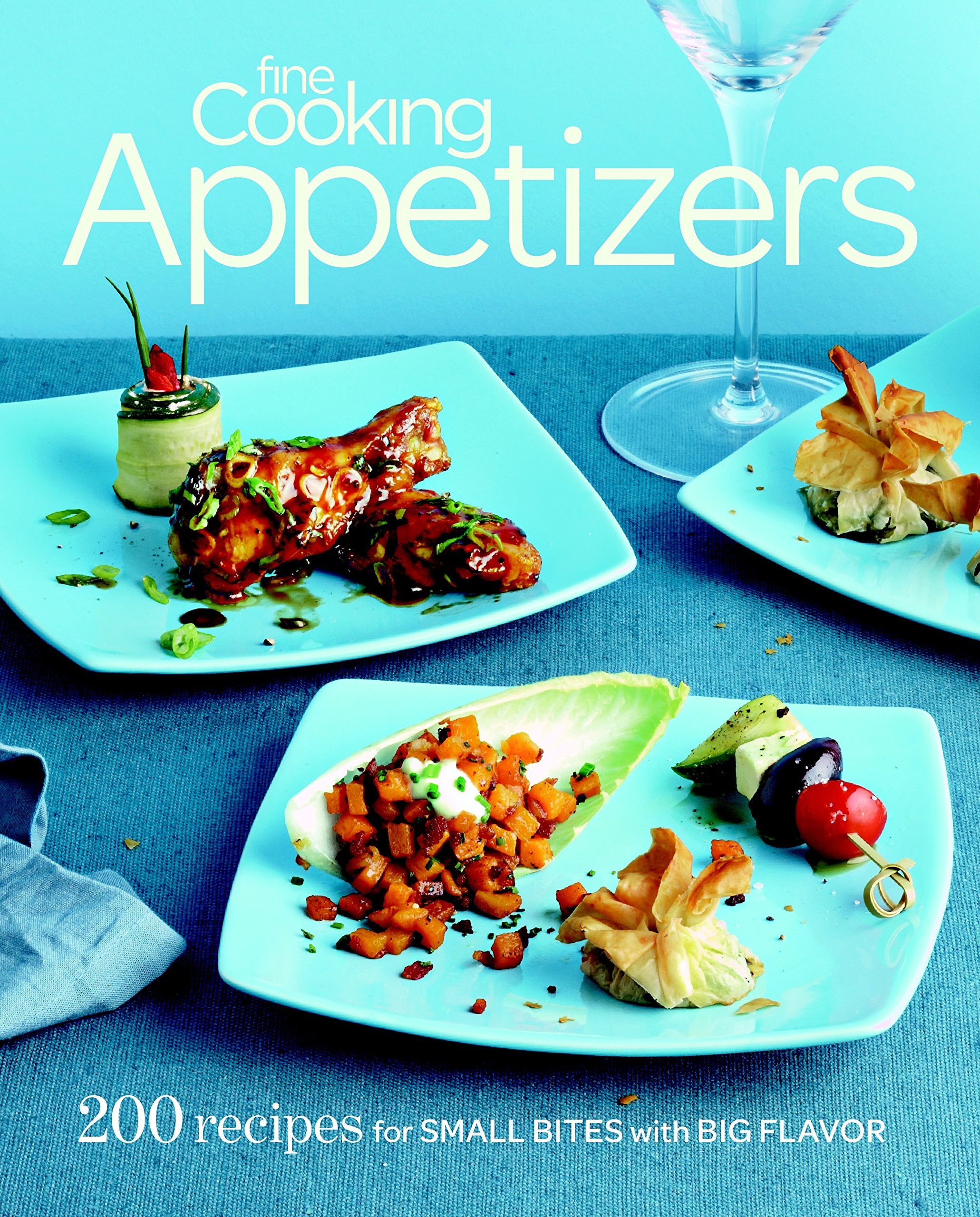 Fine Cooking Appetizers: 200 Recipes for Small Bites with Big Flavor Leisure, Home & Garden