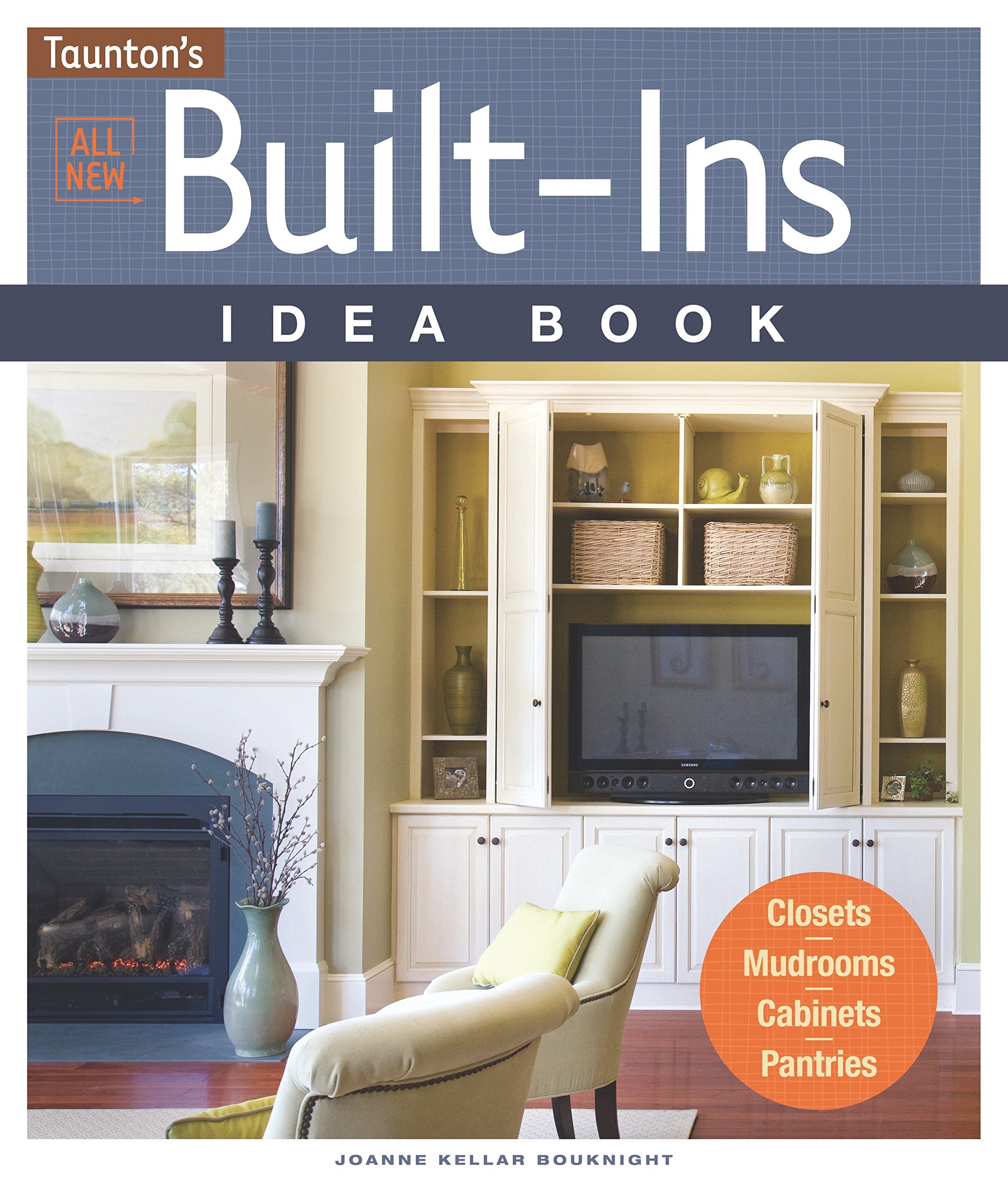 All New Built-Ins Idea Book: Closets, Mudrooms, Cabinets, Pantries (Taunton Home Idea Books) Hobbies & Crafts