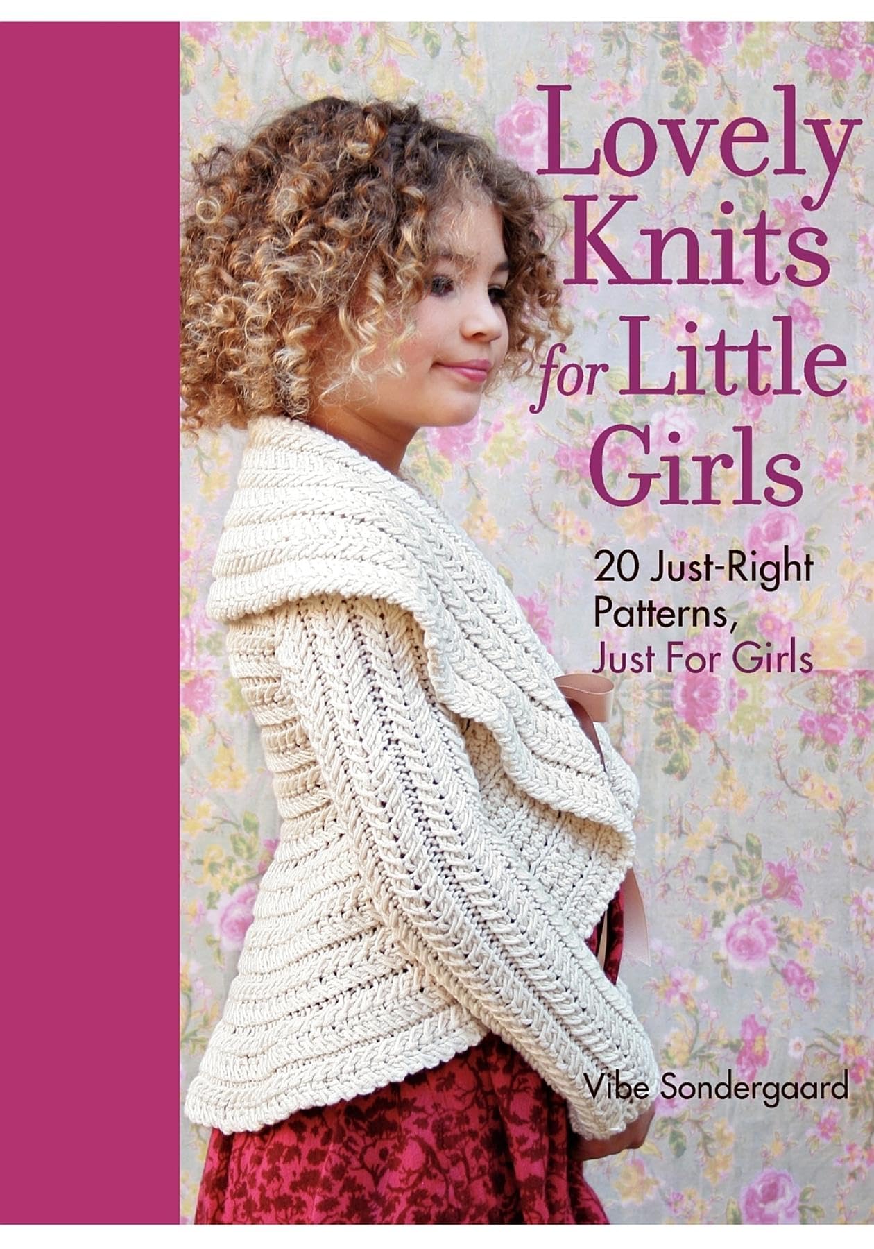 Lovely Knits for Little Girls: 20 Just-Right Patterns, Just for Little Girls book