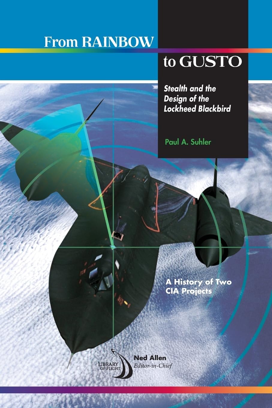 From Rainbow to Gusto: Stealth and the Design of the Lockheed Blackbird (Library of Flight) Politics & Society