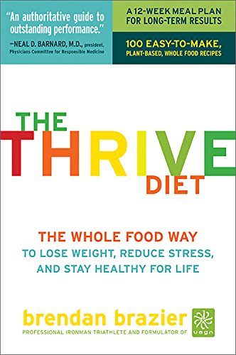 The Thrive Diet: The Whole Food Way to Lose Weight, Reduce Stress, and Stay Healthy for Life Health, Nutrition & Fitness