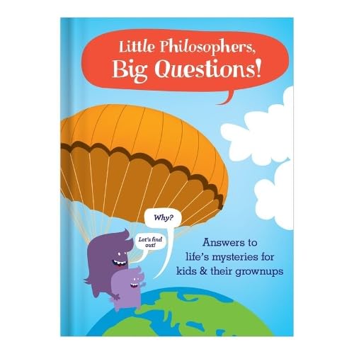 Little Philosophers, Big Questions: Answers to Life's Mysteries for Kids & Their Grownups Philosophy
