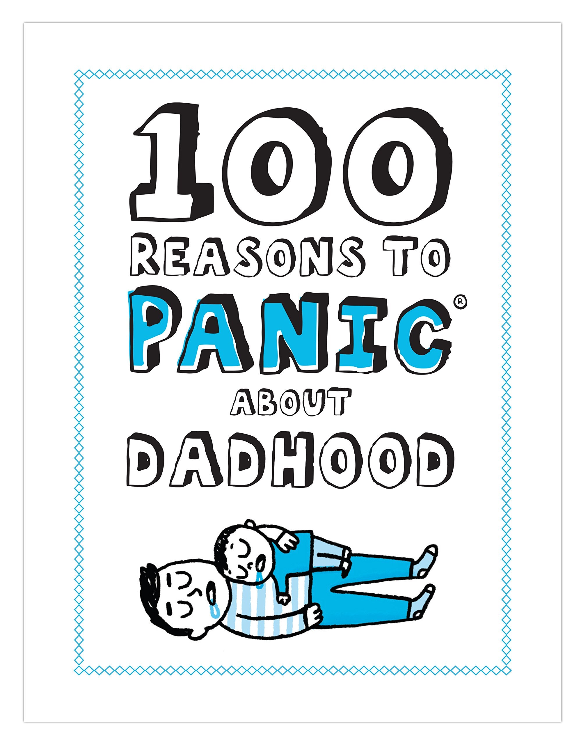 100 Reasons To Panic About Dadhood book