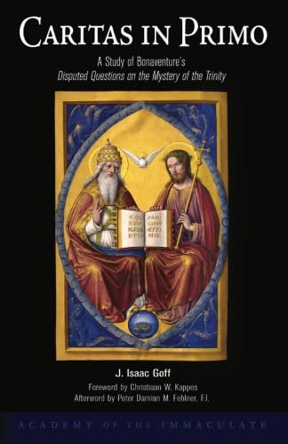 Caritas in Primo: A Study of Bonaventure?s Disputed Questions on the Mystery of the Trinity book