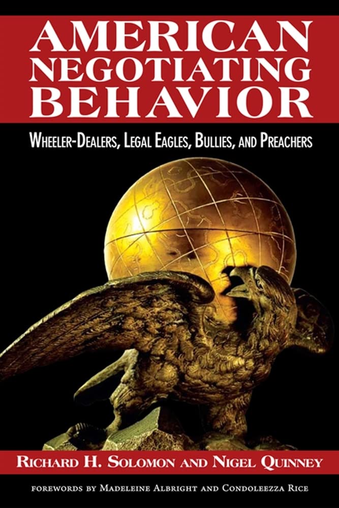 American Negotiating Behavior: Wheeler-Dealers, Legal Eagles, Bullies, and Preachers (Cross-cultural Negotiation Series) Politics & History