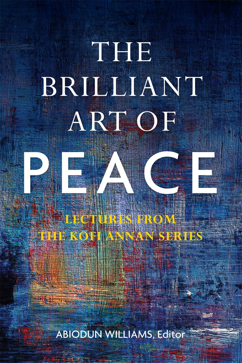The Brilliant Art of Peace: Lectures from the Kofi Annan Series book