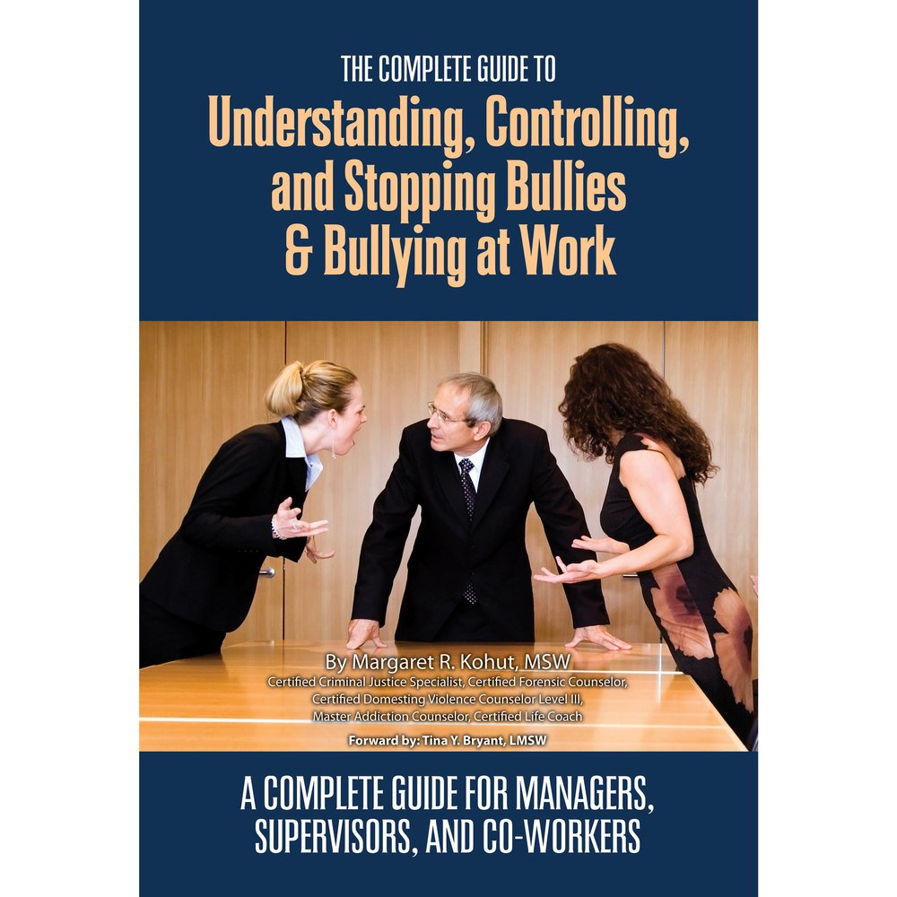 The Complete Guide to Understanding, Controlling, and Stopping Bullies & Bullying at Work A Guide for Managers, Supervisors, and Co-Workers: A Complete Guide for Managers, Supervisors, and Co-Workers Business, Finance & Career