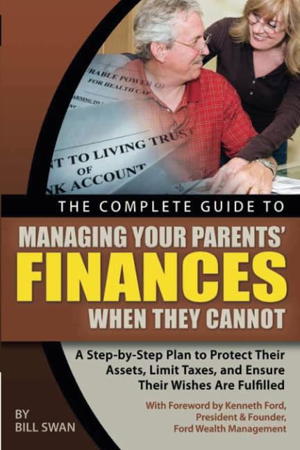 The Complete Guide to Managing Your Parents' Finances When They Cannot A Step-by-Step Plan to Protect their Assets, Limit Taxes, and Ensure their ... Taxes & Ensure Their Wishes Are Fulfilled Business, Finance & Career
