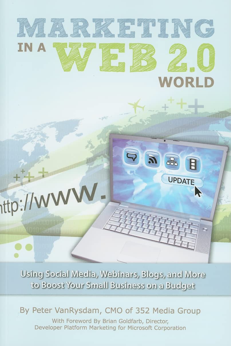 Marketing in a Web 2.0 World — Using Social Media, Webinars, Blogs, and more to Boost Your Small Business on a Budget book