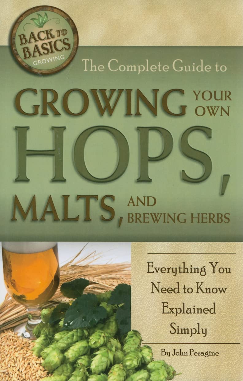 The Complete Guide to Growing Your Own Hops, Malts, and Brewing Herbs book