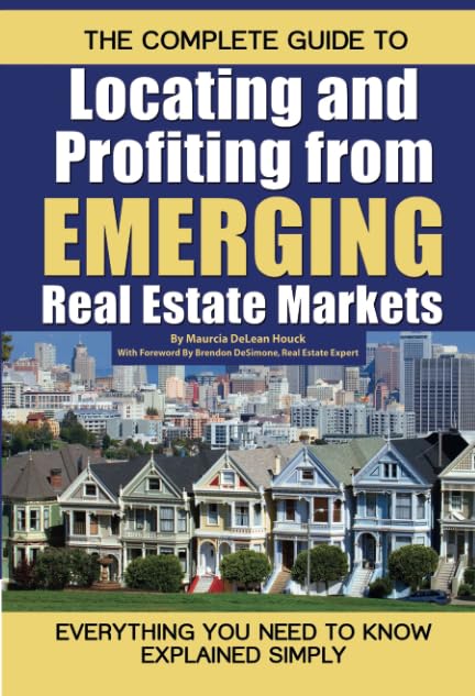 The Complete Guide to Locating and Profiting from Emerging Real Estate Markets Everything You Need to Know Explained Simply book