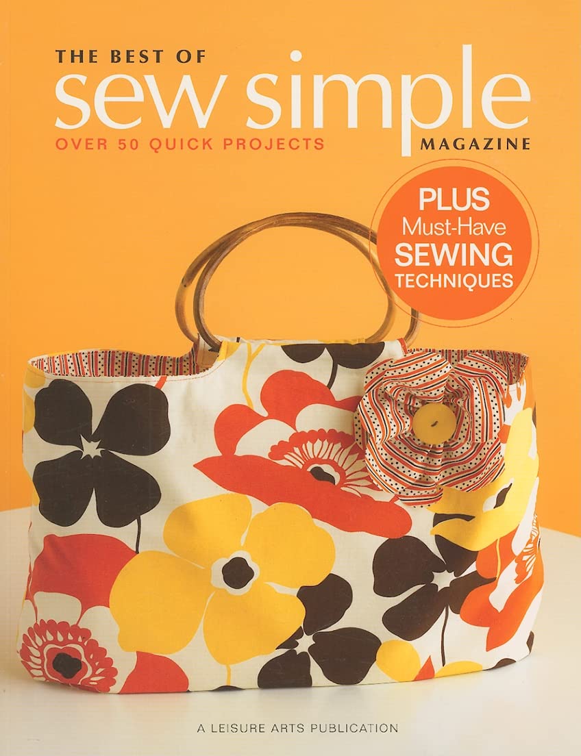 The Best of Sew Simple Magazine: Over 50 Quick Projects Plus Must Have Sewing Techniques book