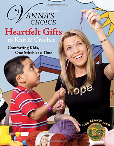 Heartfelt Gifts to Knit & Crochet: Comforting Kids, One Stitch at a Time (Vanna's Choice) Hobbies & Crafts