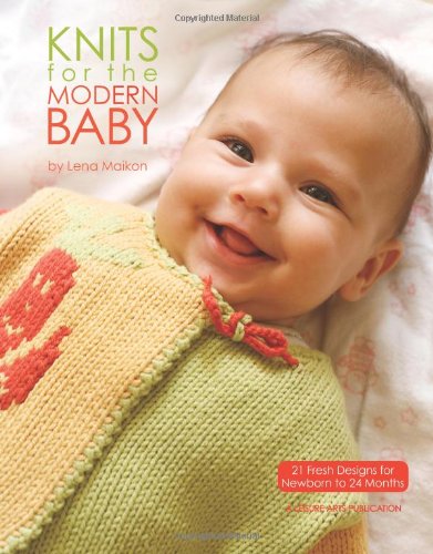 Knits for the Modern Baby: 21 Fresh Designs for Newborn to 24 Months Hobbies & Crafts