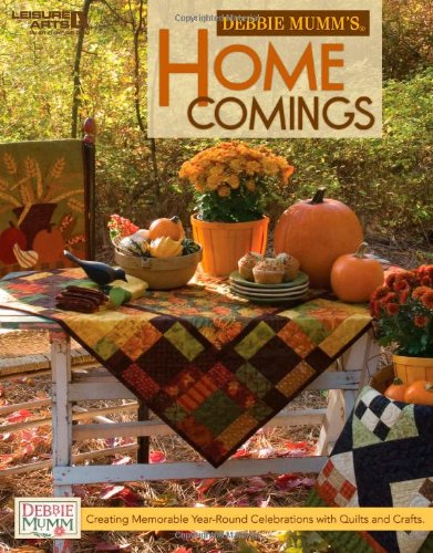 Debbie Mumm's Home Comings: Creating Memorable Year-round Celebrations With Quilts and Crafts Hobbies & Crafts