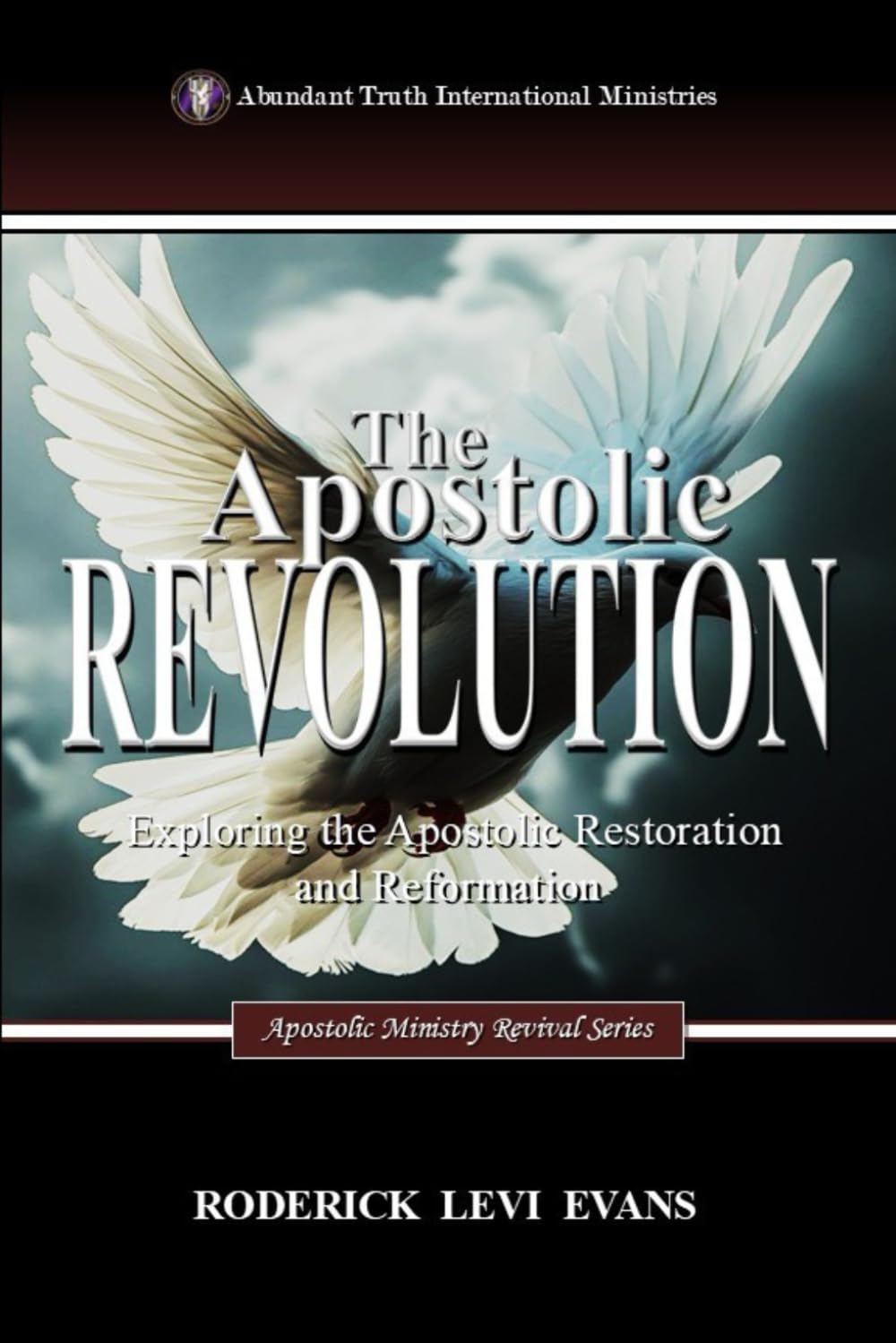The Apostolic Revolution: Exploring The Apostolic Restoration And Reformation (Apostolic Ministry Revival Series, Band 1) Religion & Esotericism