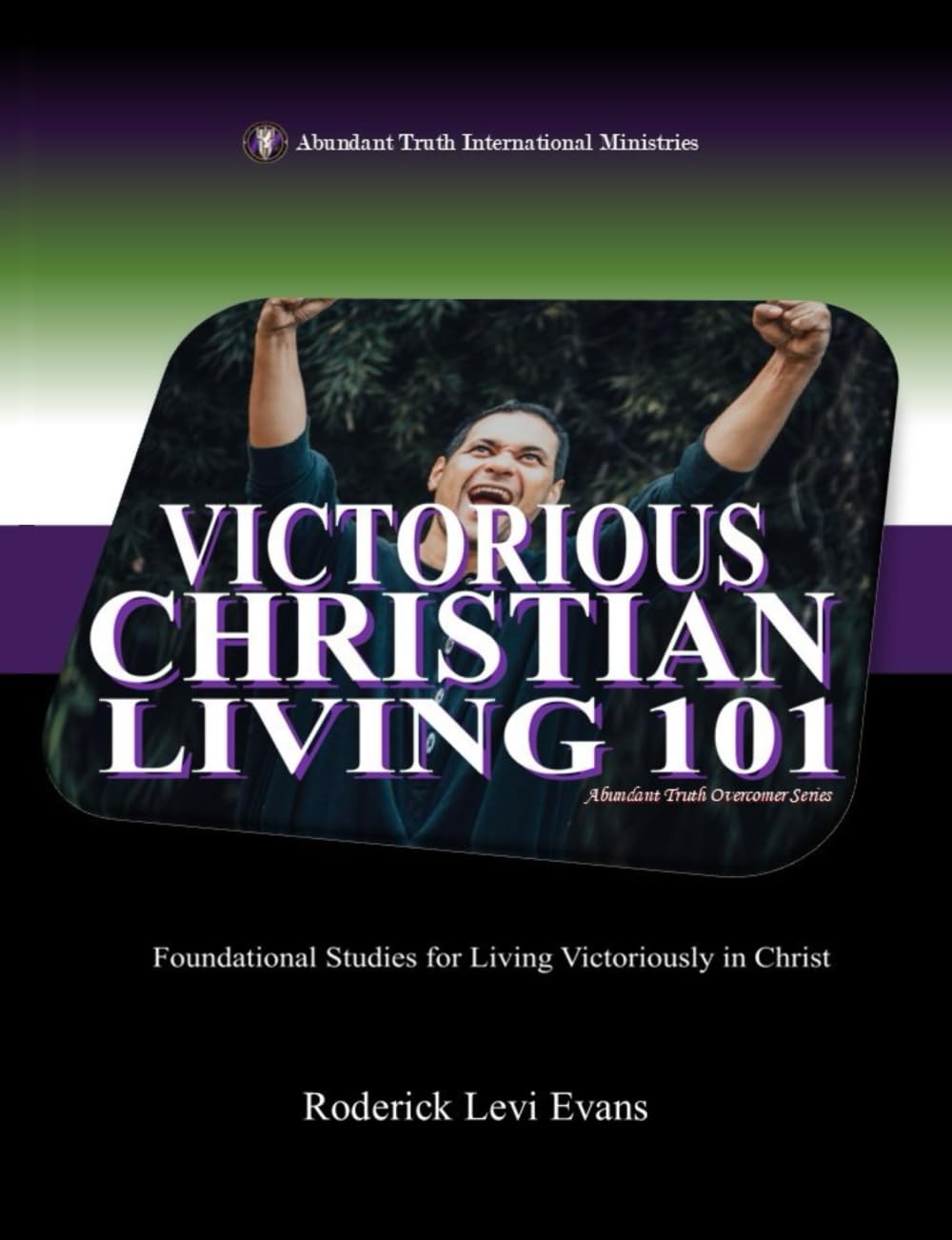 Victorious Christian Living 101: Foundational Studies for Living Victoriously in Christ (Abundant Truth Overcomer Series, Band 5) Religion & Esotericism