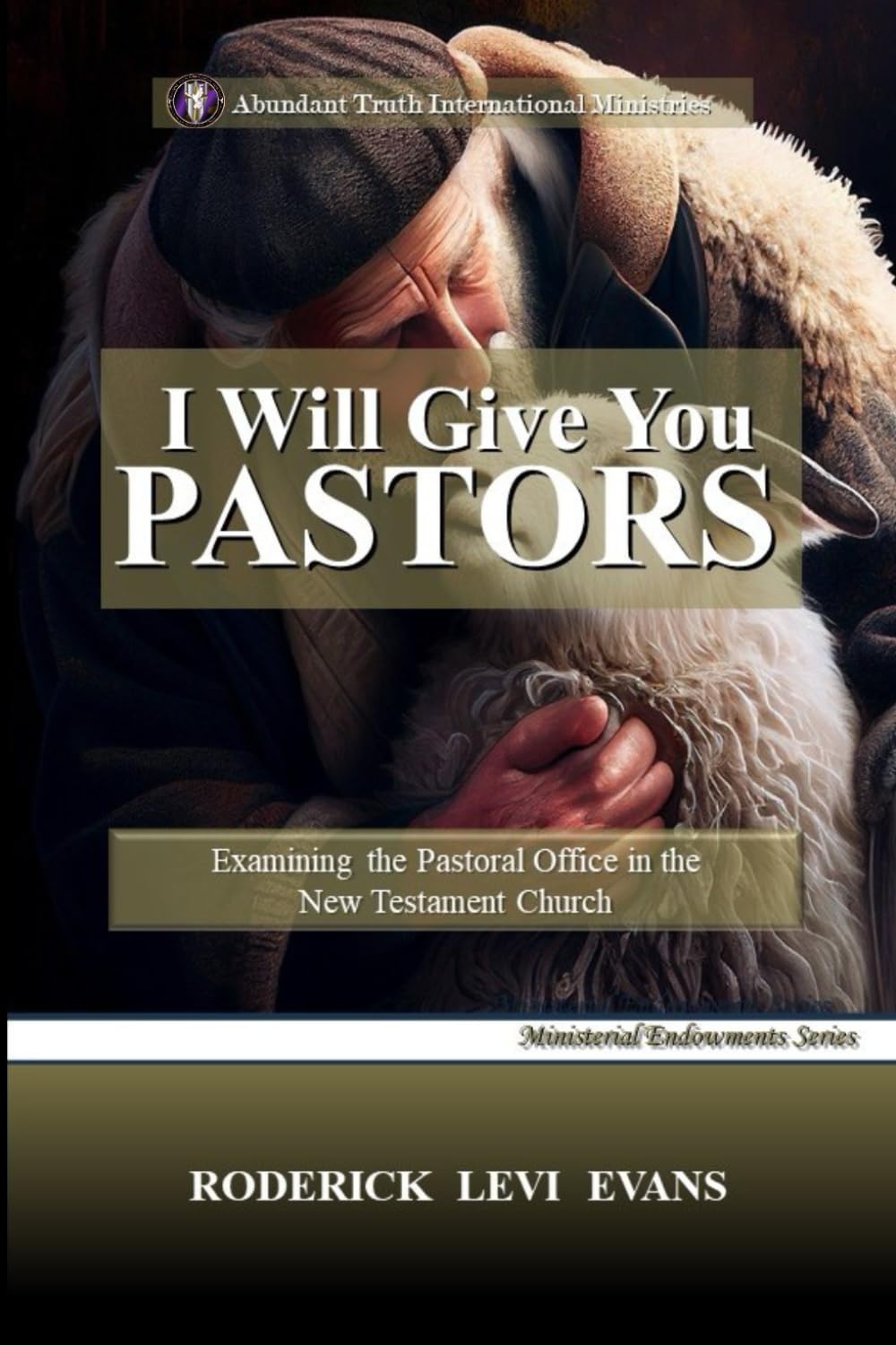 I Will Give You Pastors: Examining the Pastoral Office in the New Testament Church (Ministerial Endowments Series) Religion & Esotericism