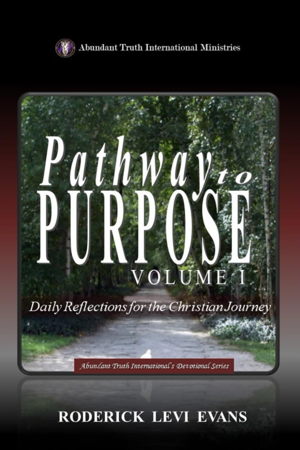 Pathway to Purpose (Volume I): Daily Reflections for the Christian Journey (Abundant Truth International's Devotional Series) Religion & Esotericism