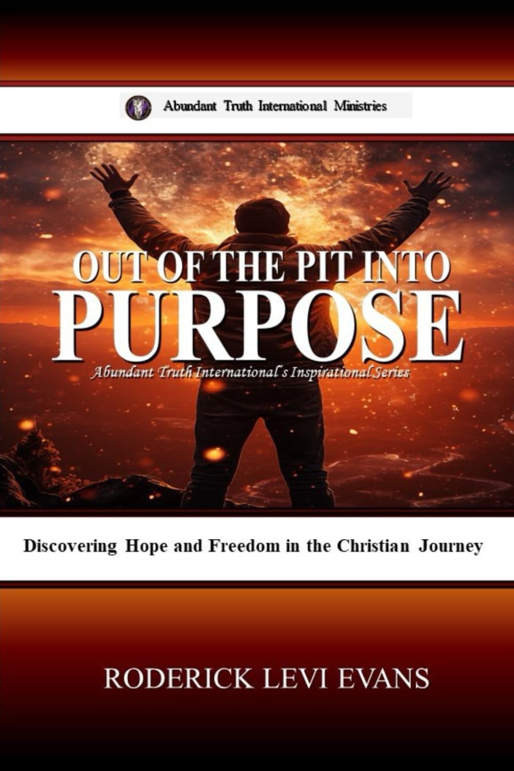 Out of the Pit into Purpose: Discovering Hope and Freedom in the Christian Journey (Abundant Truth International's Inspirational Series) Religion & Esotericism