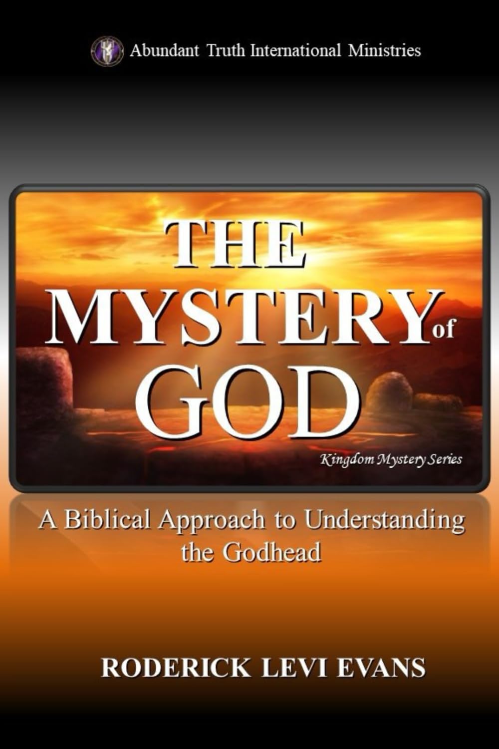 The Mystery of God: A Biblical Approach to Understanding the Godhead (Kingdom Mystery Series) Religion & Esotericism