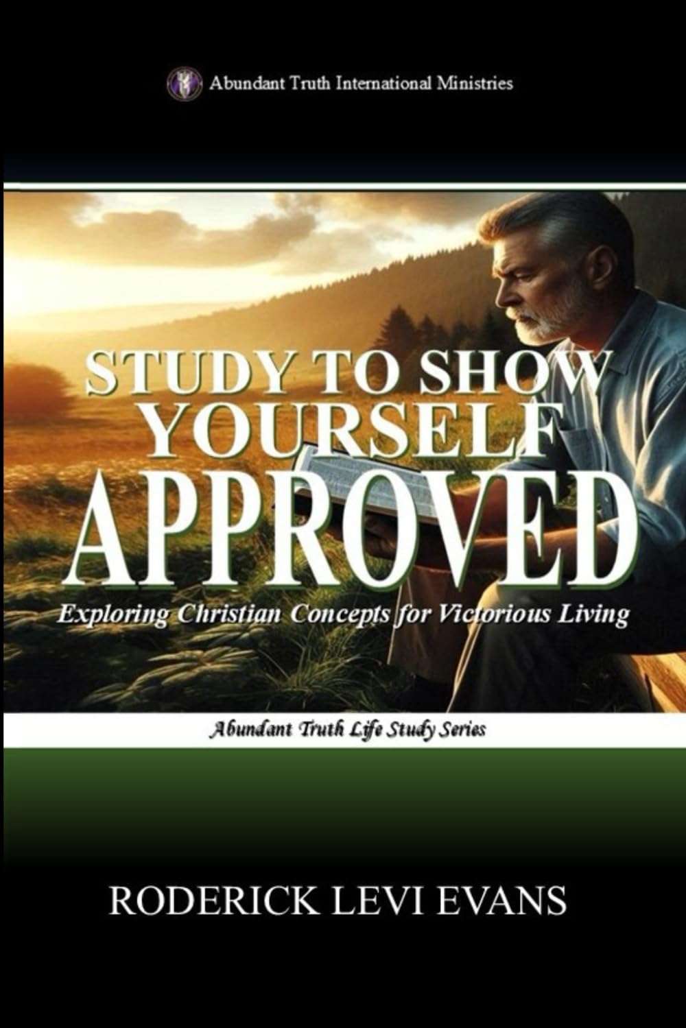 Study to Show Yourself Approved: Exploring Christian Concepts for Victorious Living (Abundant Truth Life Study Series) Religion & Esotericism