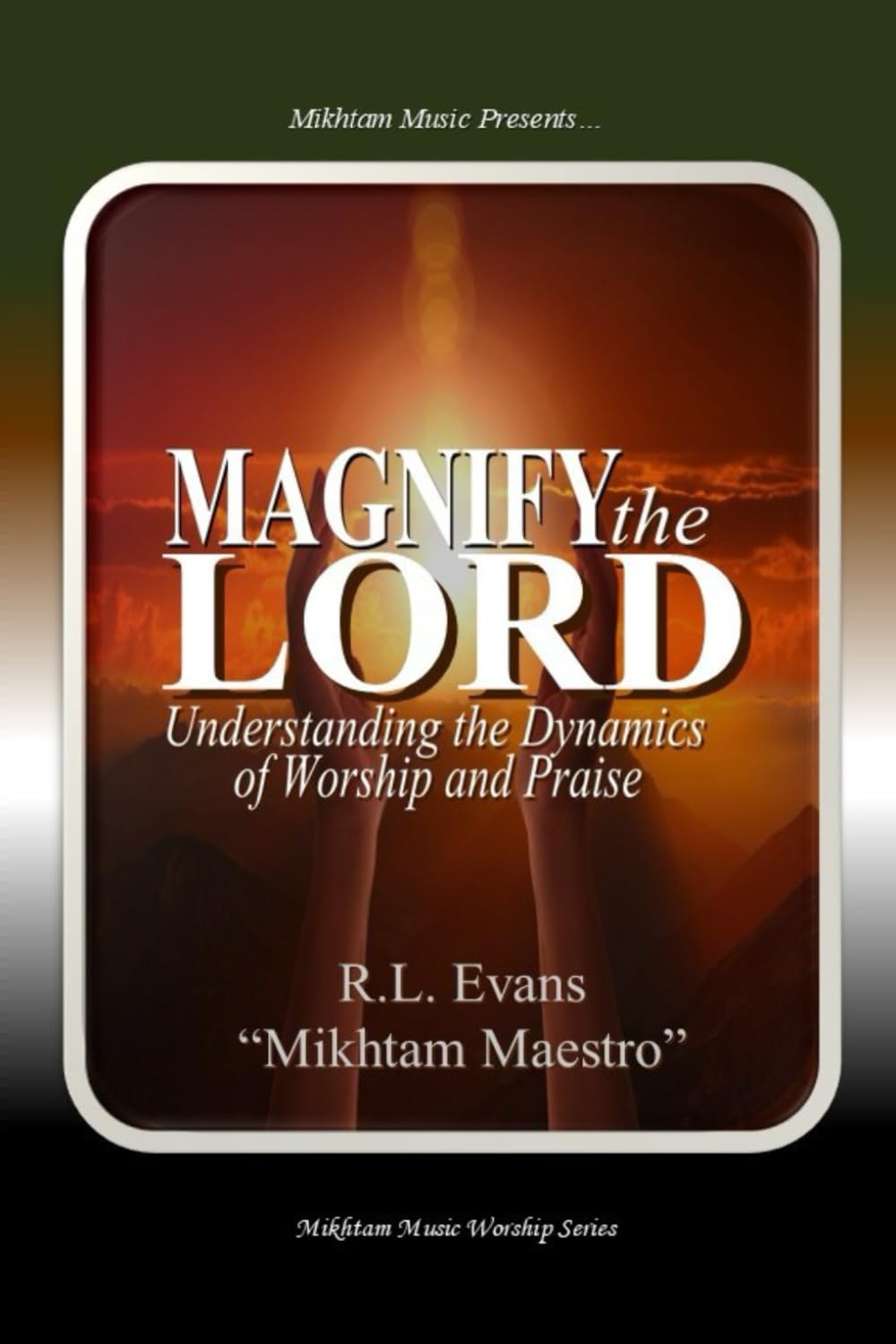 Magnify the Lord: Understanding the Dynamics of Worship and Praise (Mikhtam Music Worship Series) Religion & Esotericism