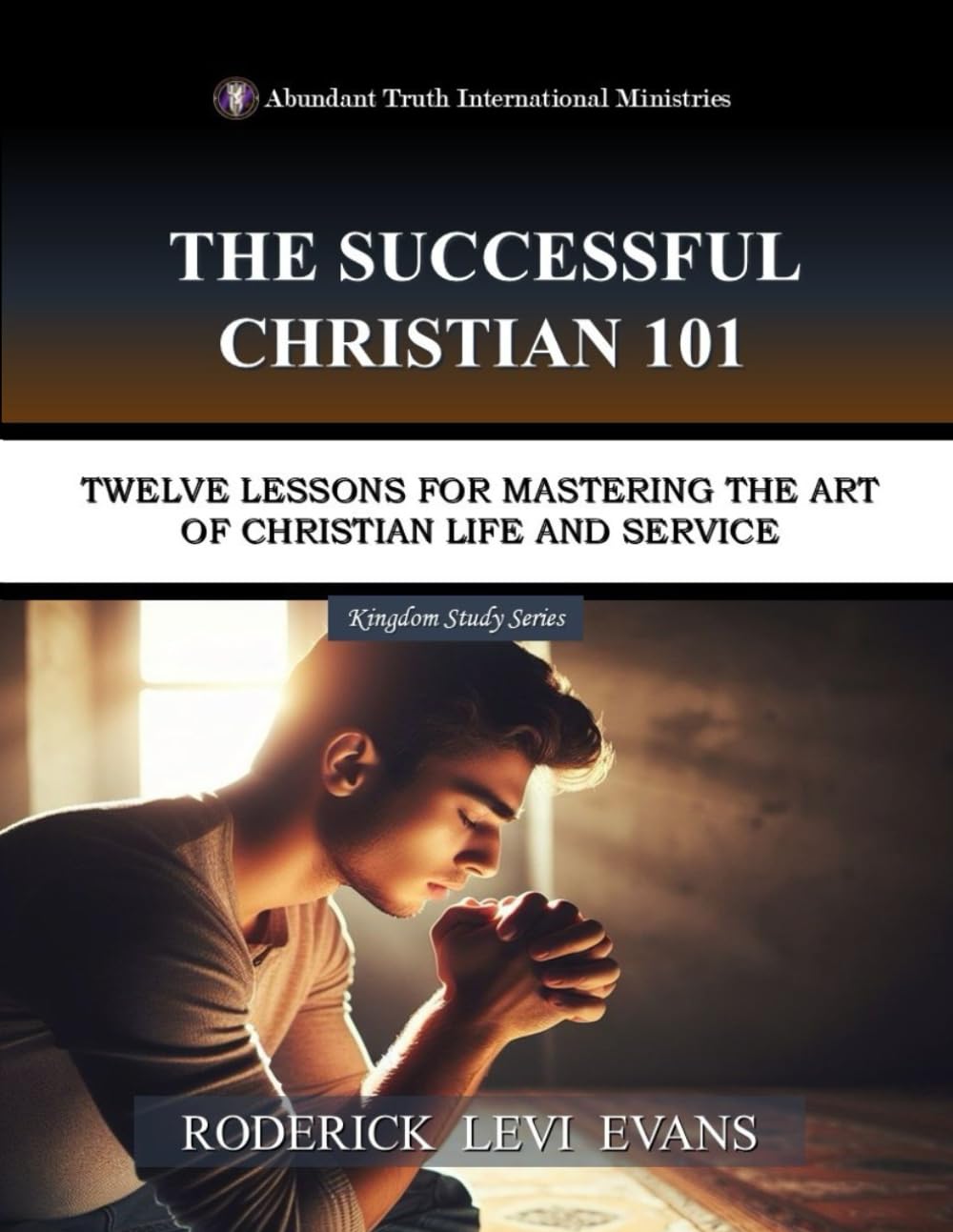 The Successful Christian 101: Twelve Lessons for Mastering the Art of Christian Life and Service (Kingdom Study Series, Band 3) Religion & Esotericism