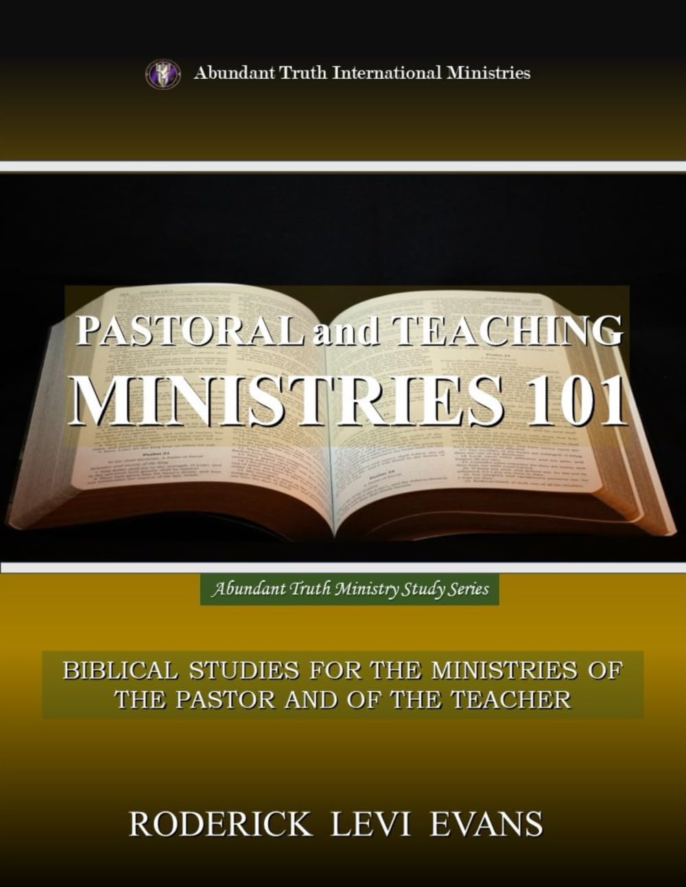 Pastoral and Teaching Ministries 101: Biblical Studies for the Ministries of the Pastor and of the Teacher (Abundant Truth Ministry Study Series, Band 1) Religion & Esotericism