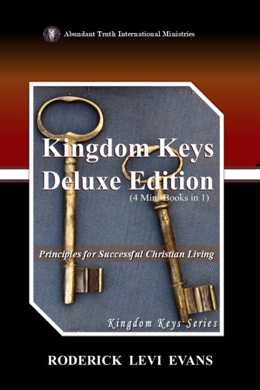 Kingdom Keys Deluxe Edition (4 Mini-Books in 1): Principles for Successful Christian Living (Abundant Truth Deluxe Editions, Band 4) Religion & Esotericism