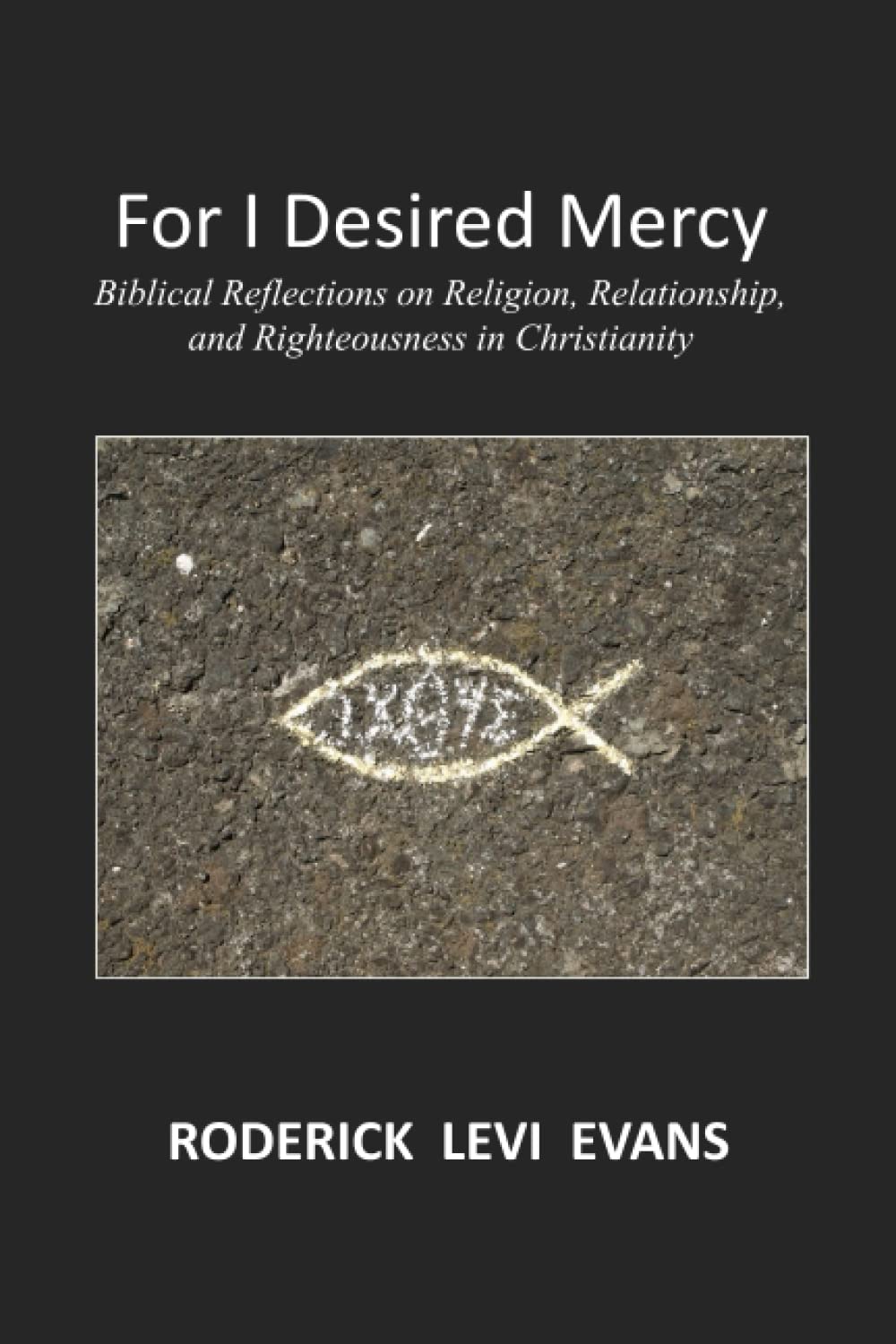 For I Desired Mercy: Biblical Reflections on Religion, Relationship, and Righteousness in Christianity Religion & Esotericism